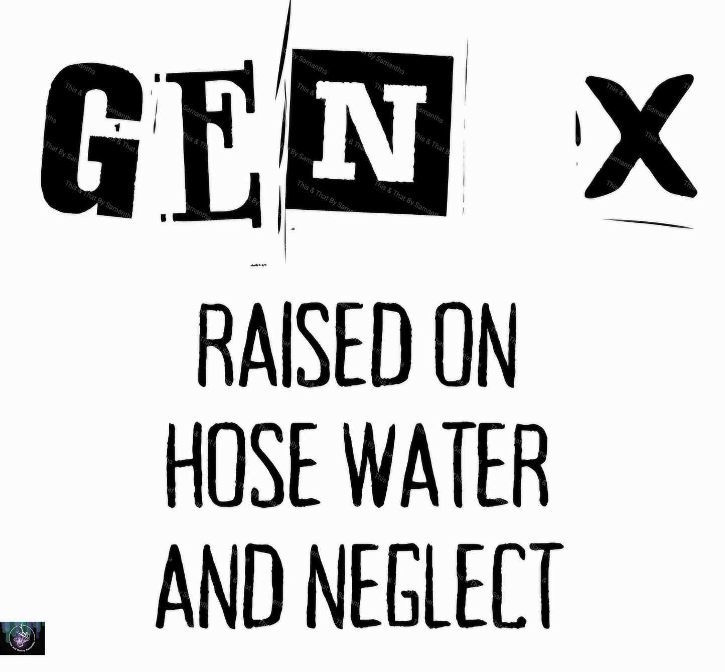 GEN X - Raised on Hose Water and Neglect T-Shirt