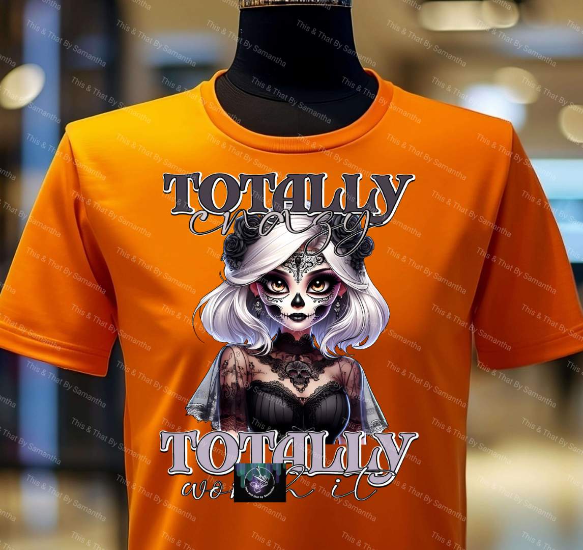 Totally Crazy, Totally Worth It T-Shirt